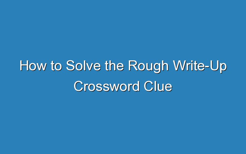how to solve the rough write up crossword clue 15940