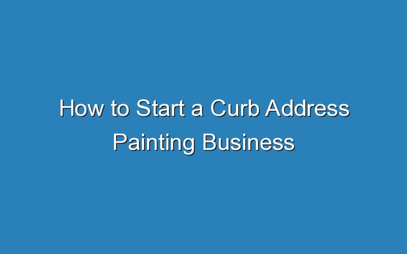 how to start a curb address painting business 15818