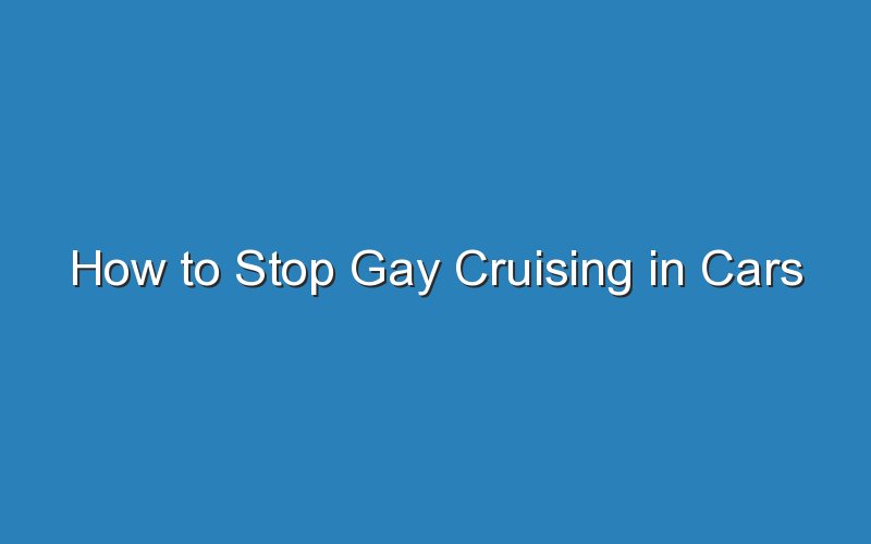 how to stop gay cruising in cars 18670