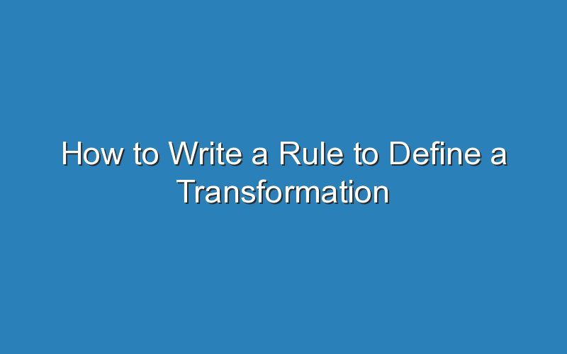 how to write a rule to define a transformation 15954