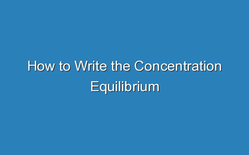 how to write the concentration equilibrium constant expression for this reaction 16086