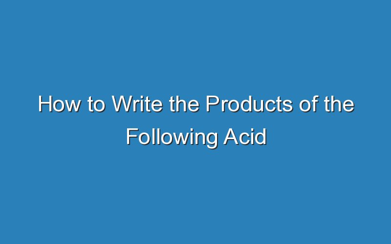 how to write the products of the following acid base reaction 16096