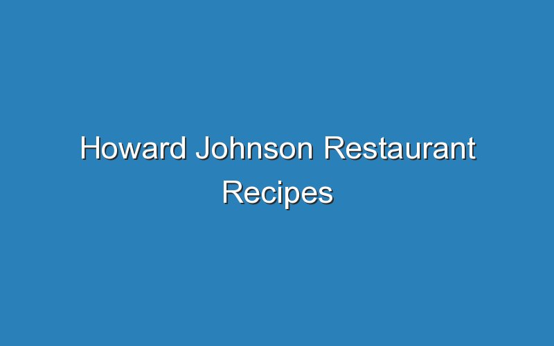 howard johnson restaurant recipes 17353