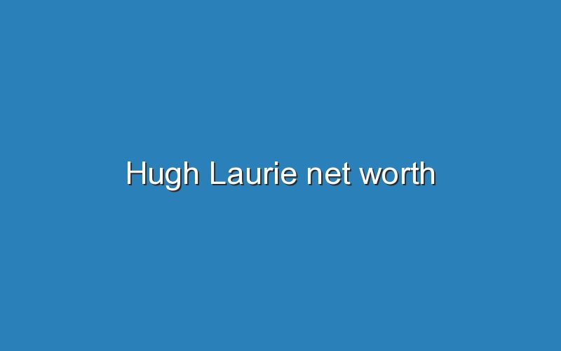 hugh laurie net worth 12259
