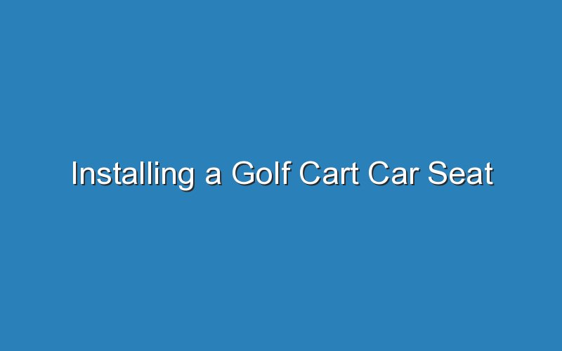 installing a golf cart car seat 18997