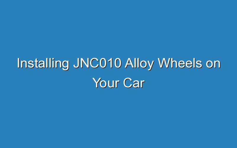 installing jnc010 alloy wheels on your car 18692
