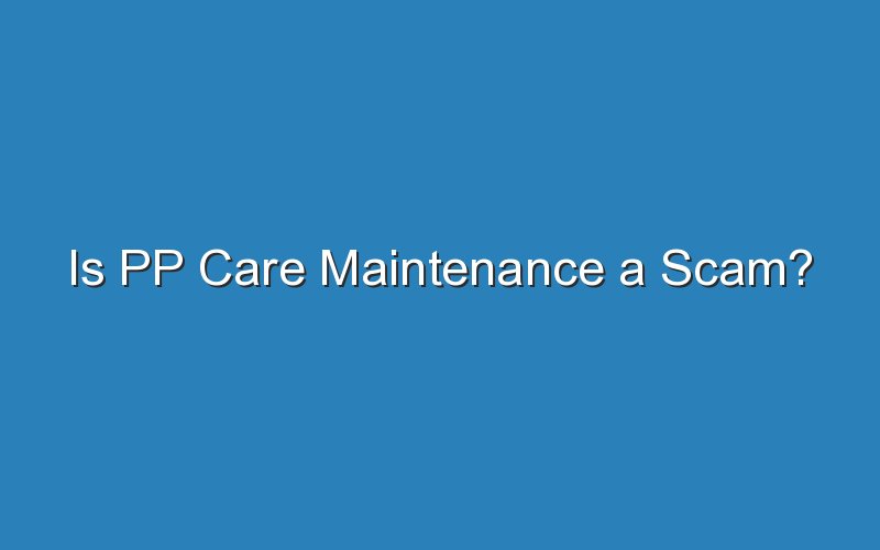 is pp care maintenance a scam 18750