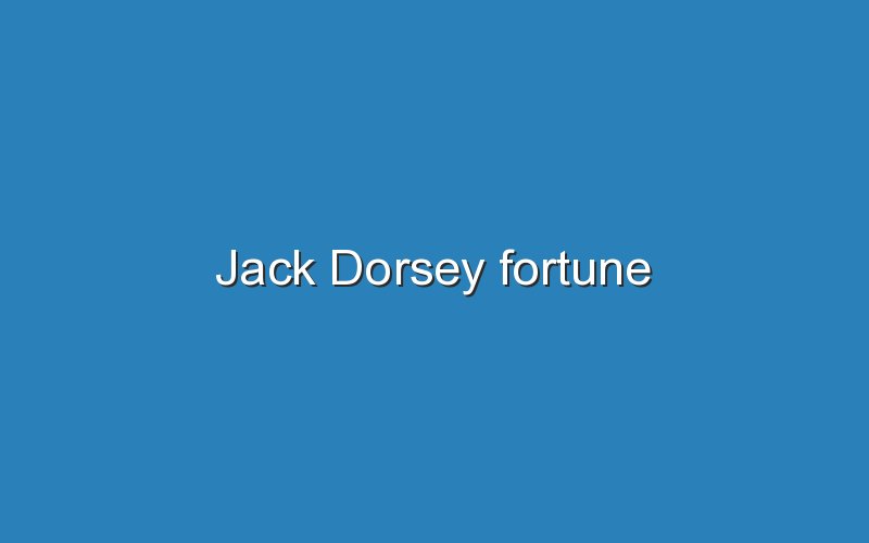 jack dorsey fortune 12471