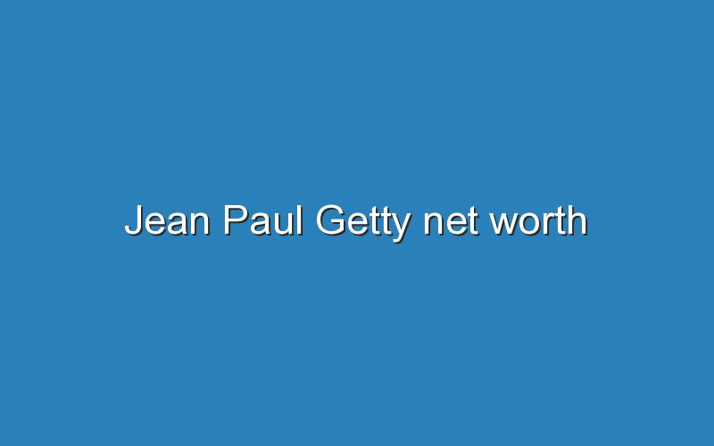 jean paul getty net worth 12628