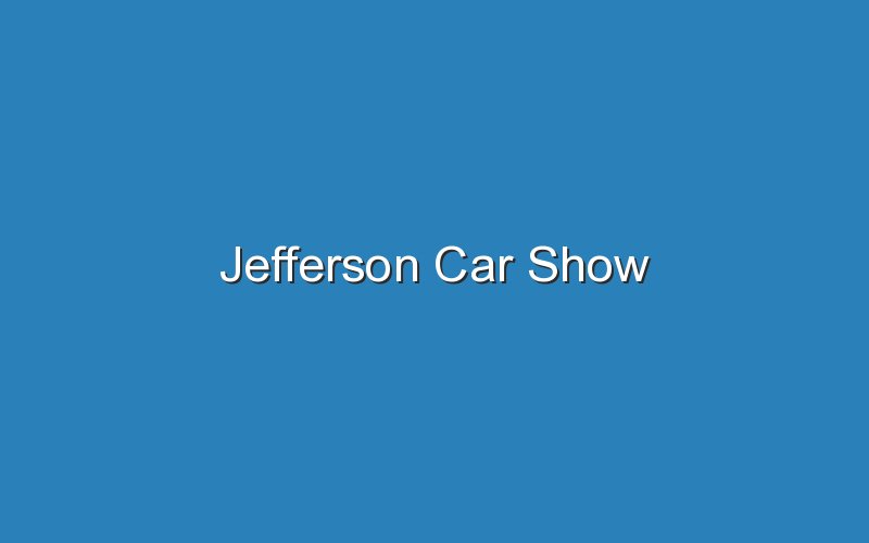 Jefferson Car Show Updated Ideas
