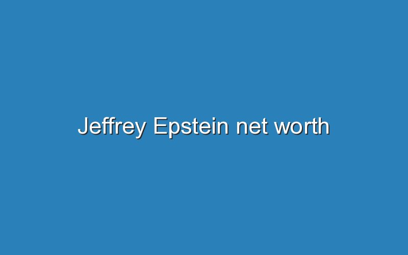 jeffrey epstein net worth 11973