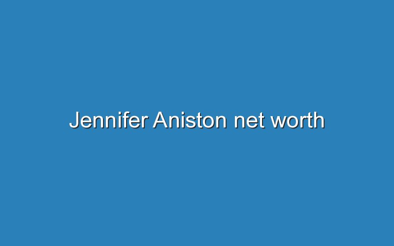 jennifer aniston net worth 11303