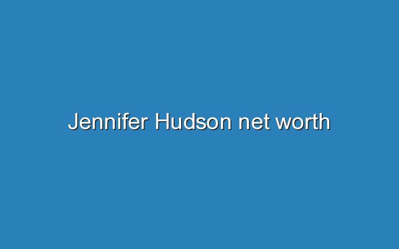 jennifer hudson net worth 11991