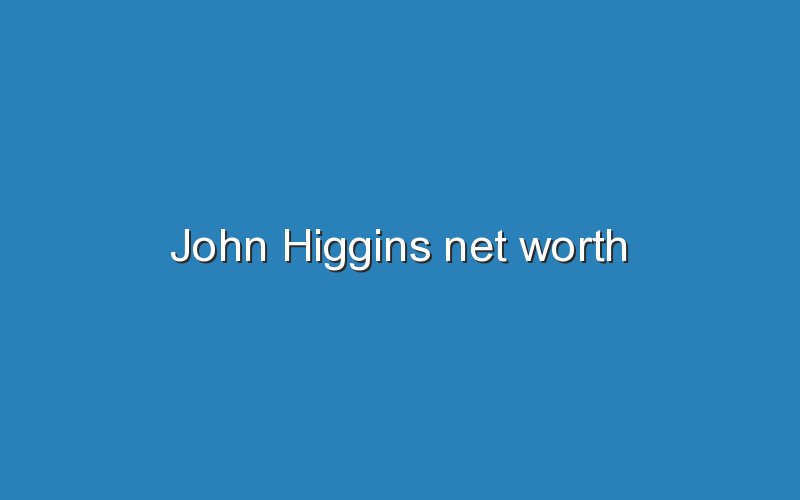 john higgins net worth 11948