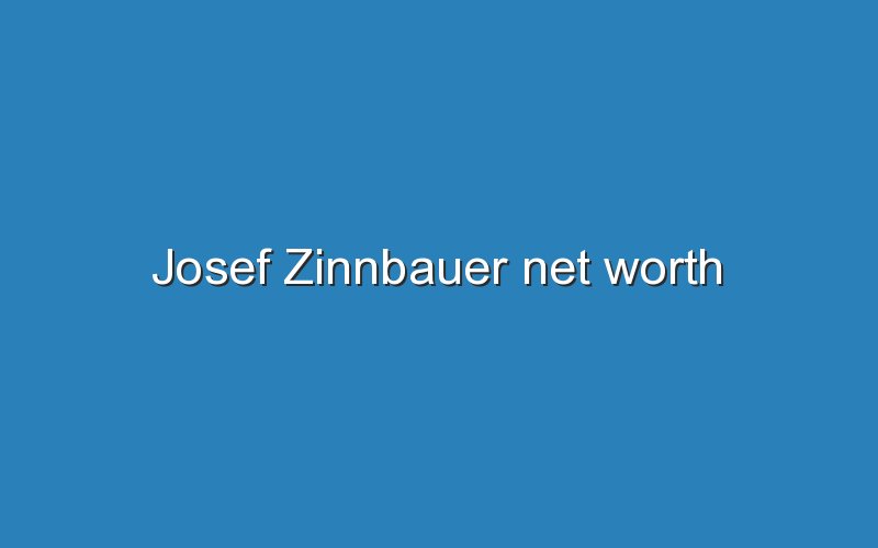 josef zinnbauer net worth 11926