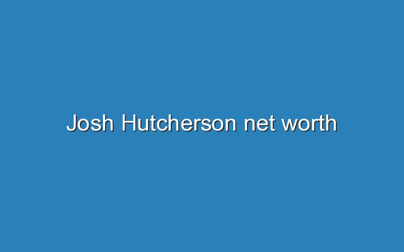 josh hutcherson net worth 11950