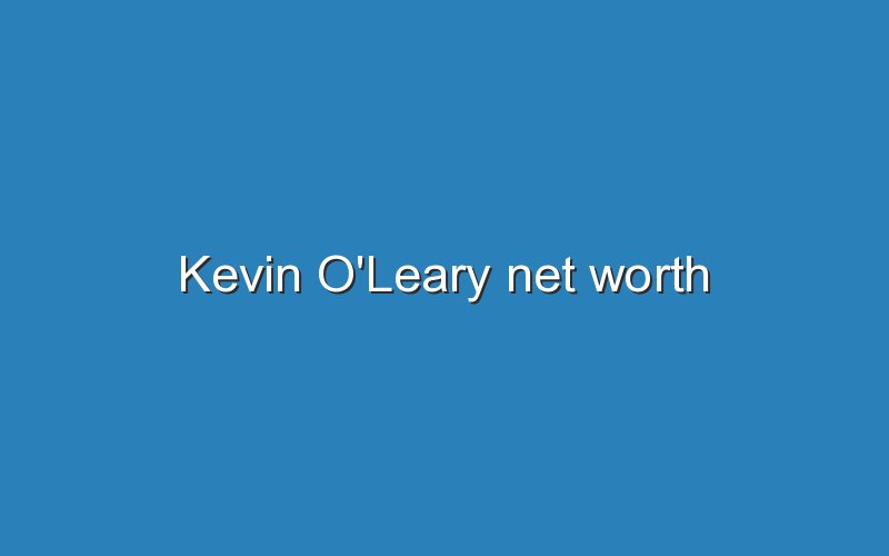 kevin oleary net worth 11745