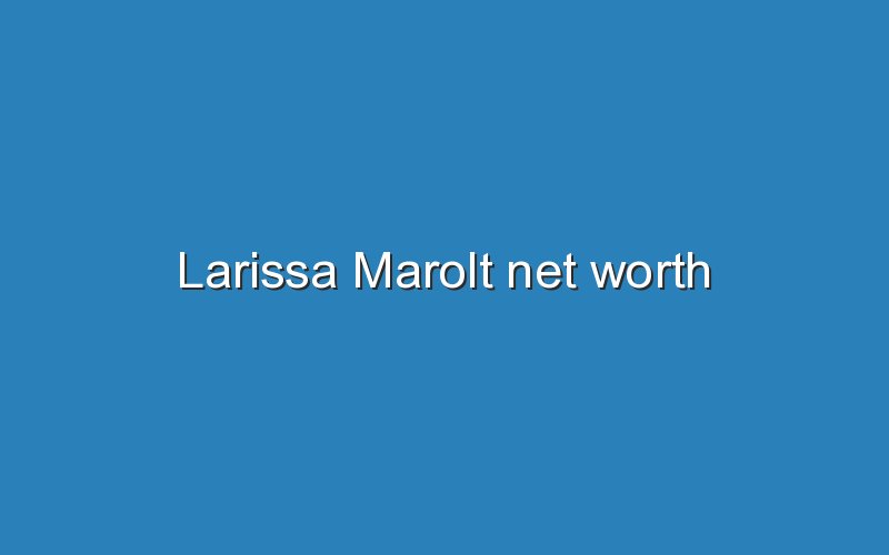 larissa marolt net worth 11958