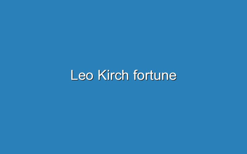 leo kirch fortune 11834