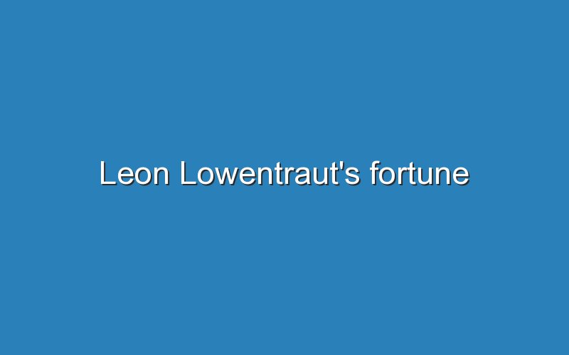 leon lowentrauts fortune 11554