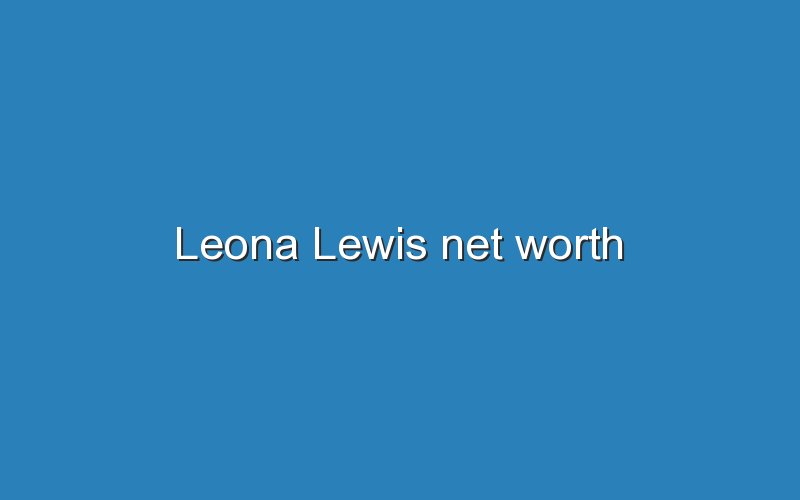 leona lewis net worth 11545