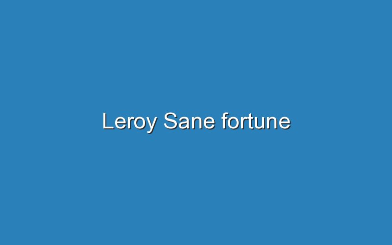 leroy sane fortune 10567