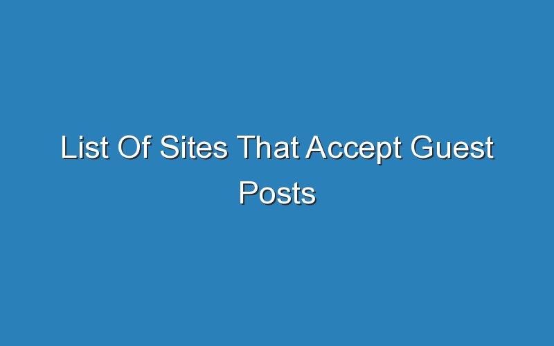 list of sites that accept guest posts 14680