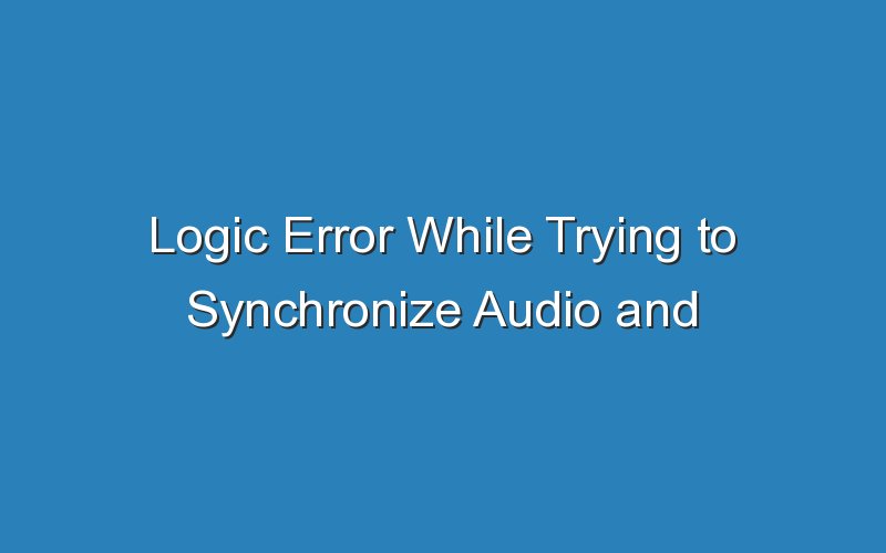 logic error while trying to synchronize audio and midi 16365
