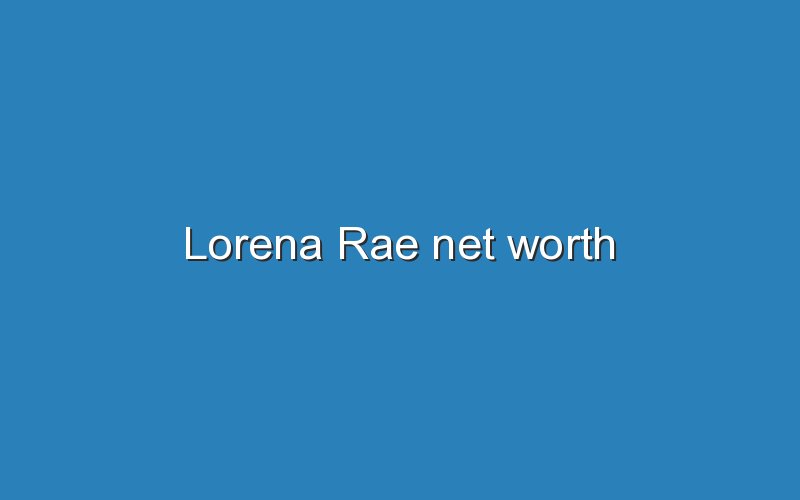 lorena rae net worth 12160