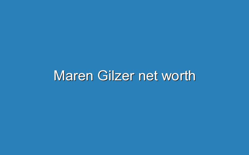 maren gilzer net worth 12458