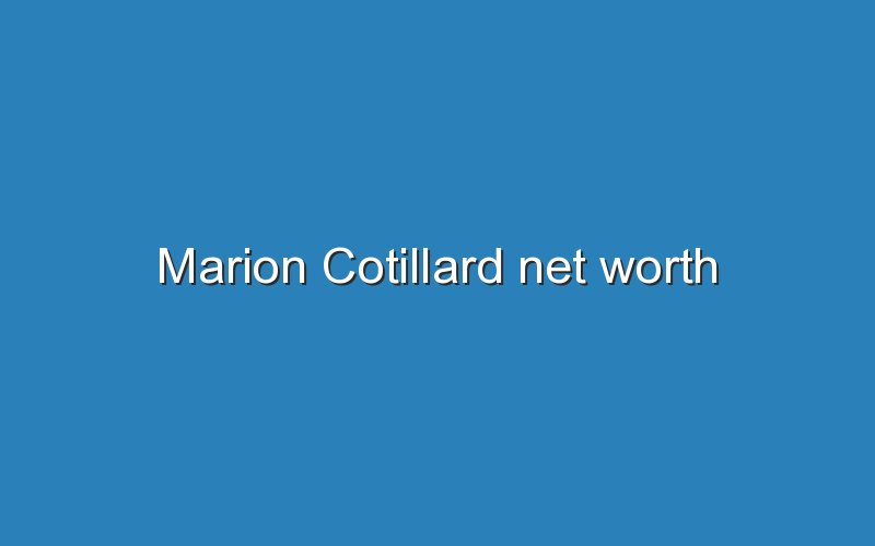 marion cotillard net worth 12872