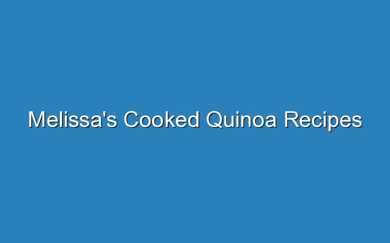 melissas cooked quinoa recipes 17381