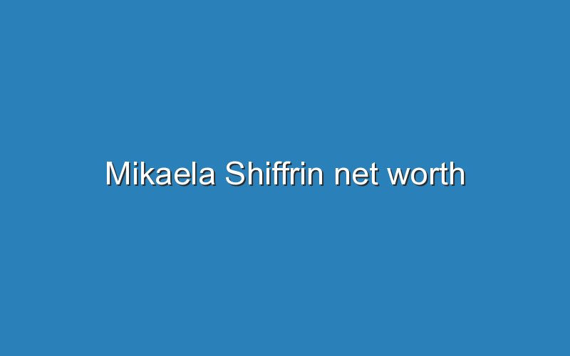 mikaela shiffrin net worth 12626