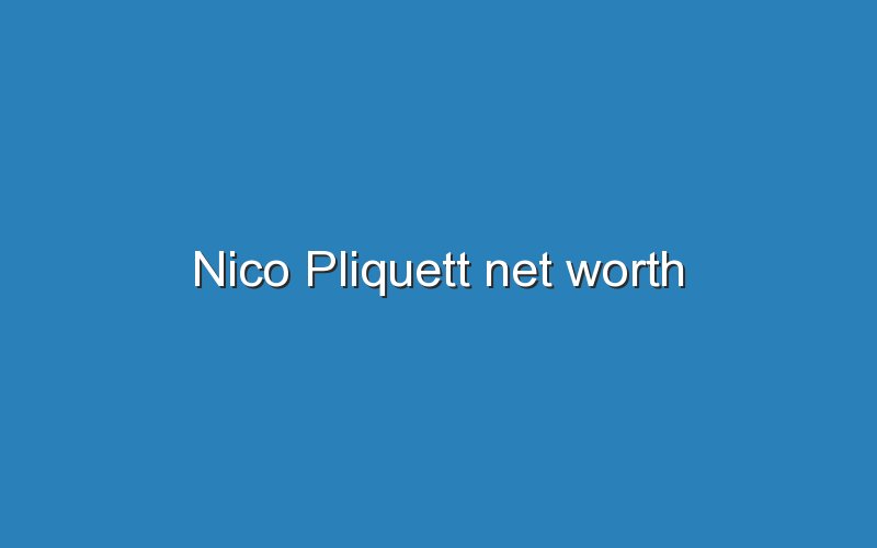 nico pliquett net worth 11815