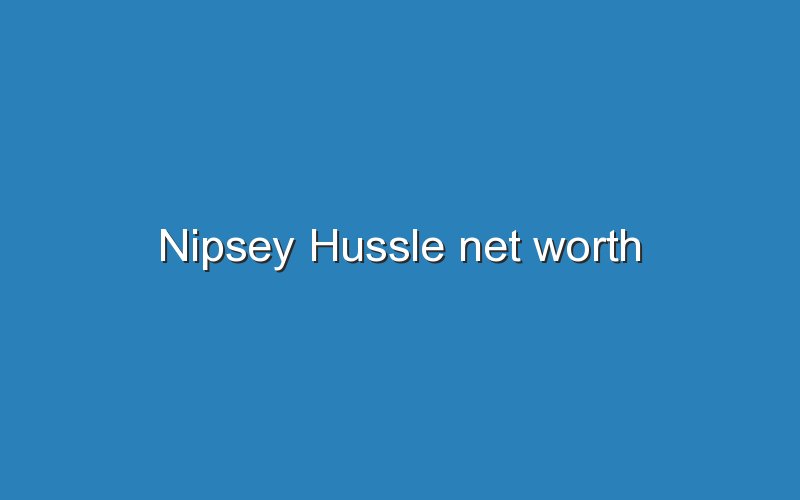 nipsey hussle net worth 11813