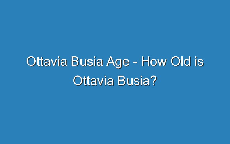 ottavia busia age how old is ottavia busia 15772