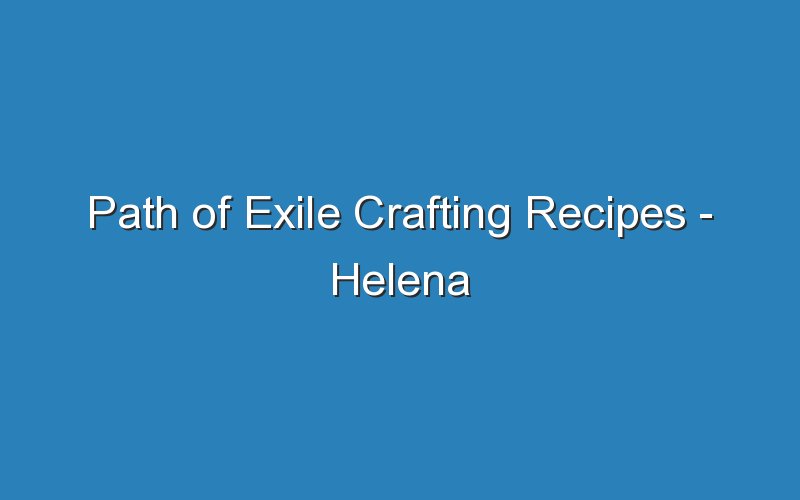 path of exile crafting recipes helena 17074