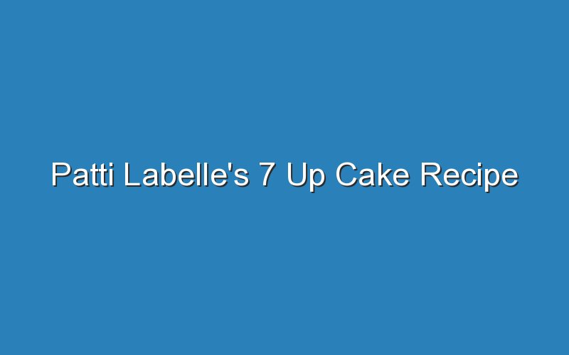 patti labelles 7 up cake recipe 17107