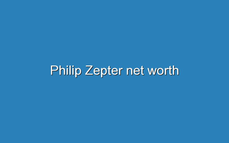 philip zepter net worth 12344