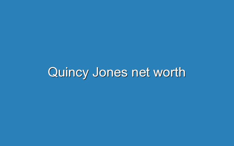 quincy jones net worth 12816