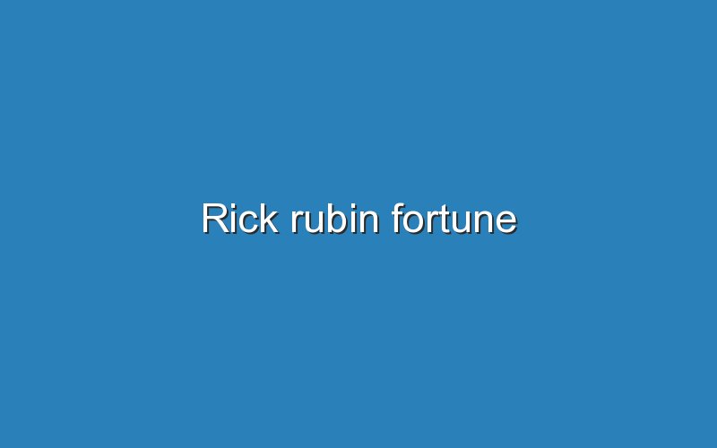 rick rubin fortune 12771
