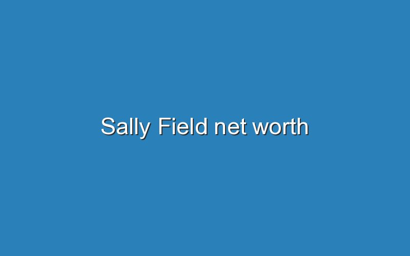 sally field net worth 12331