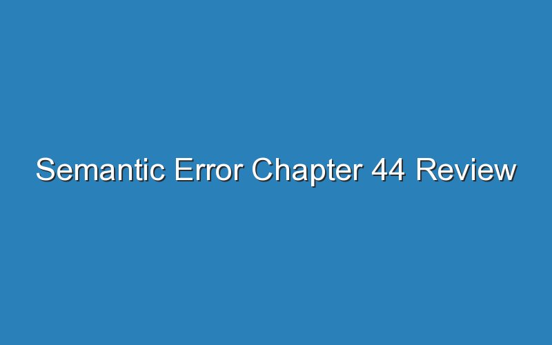 semantic error chapter 44 review 16501