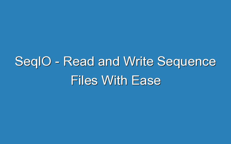 seqio read and write sequence files with ease 16066