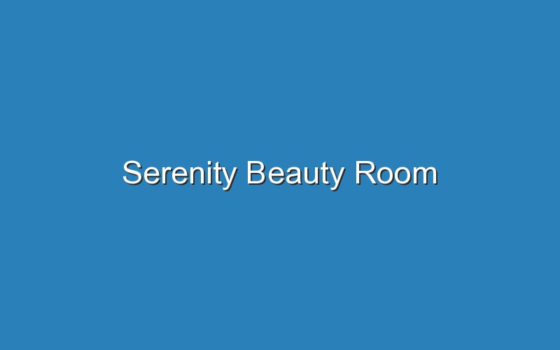 serenity beauty room 16637