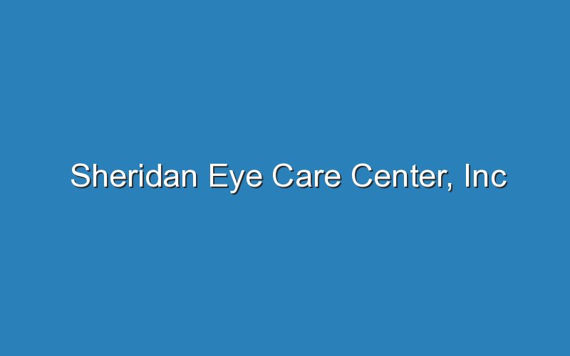 sheridan eye care center inc 18765