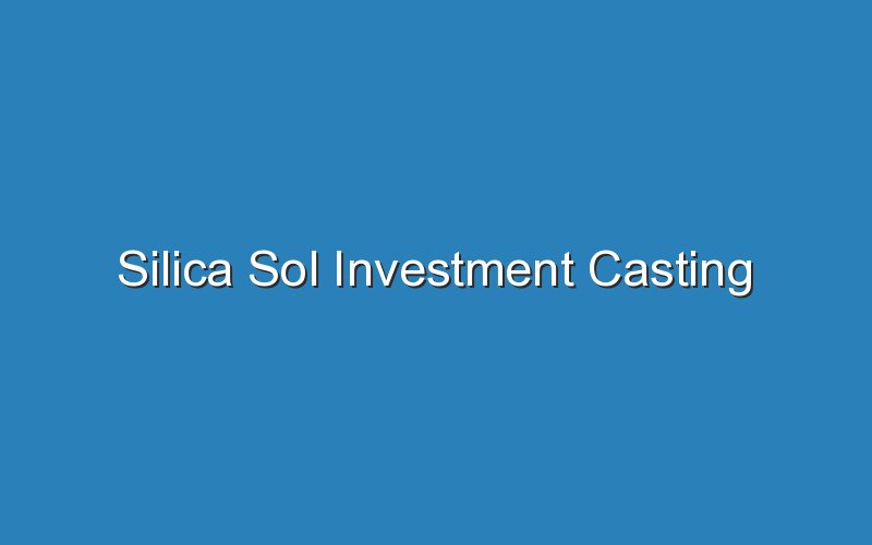 silica sol investment casting 16956