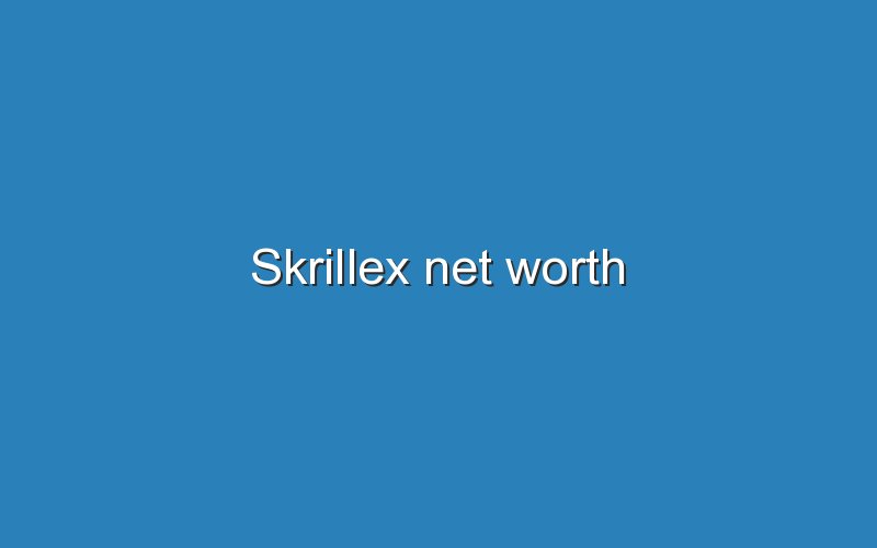 skrillex net worth 11450