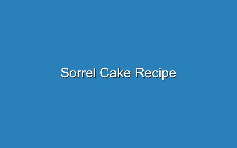 sorrel cake recipe 17449