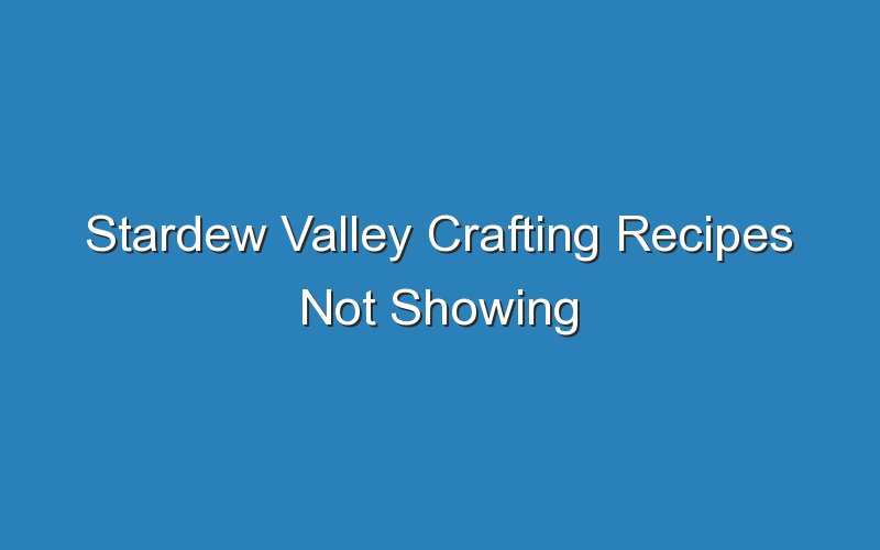 stardew valley crafting recipes not showing 17272